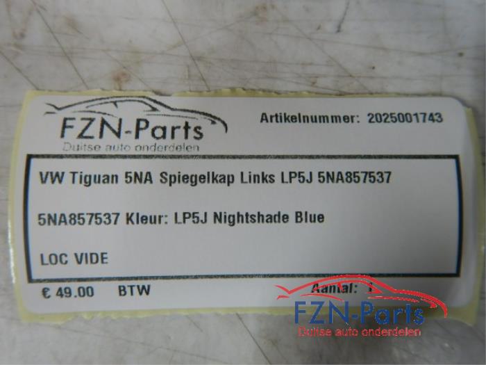VW Tiguan 5NA Spiegelkap Links LP5J 5NA857537 Blauw 5NA857537Kleur: LP5J Nightshade blueBuiten spiegel kap links blauw 1.5 TSI 134614 01-11-2018 01-08-2019
2.0 TSI 4motion 135157 01-09-2018 01-07-2020
2.0 TDI 124068 01-08-2016 01-07-2020
2.0 TSI 4motion 135357 01-09-2018 07-03-2024
1.4 TSI 119768 01-05-2016 07-03-2024
1.4 TSI 119767 01-01-2016 01-03-2022
2.0 TSI 4motion 118646 01-01-2016 07-03-2024