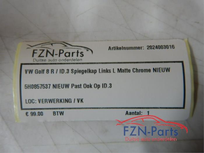 VW Golf 8 R/ID3 Spiegelkap Links Matte Chrome NIEUW 2.0 TDI GTD 143527 01-09-2020 07-03-2024
1.0 eTSI 142889 01-06-2020 07-03-2024
1.0 TSI 140004 01-02-2020 07-03-2024
2.0 TDI 138702 01-08-2019 07-03-2024
2.0 GTI Clubsport 142300 01-10-2020 07-03-2024
2.0 TSI 145034 01-06-2021 07-03-2024
1.4 GTE Plug-in Hybrid 141862 01-07-2020 27-11-2022
2.0 TDI 4motion 146244 01-06-2021 07-03-2024
2.0 GTI 141769 01-08-2020 07-03-2024
2.0 TSI 4motion 145035 01-06-2021 07-03-2024
1.5 eTSI 139749 01-12-2019 07-03-2024
1.4 TSI eHybrid 146214 01-07-2020 07-03-2024
1.5 TSI 138699 01-07-2019 07-03-2024